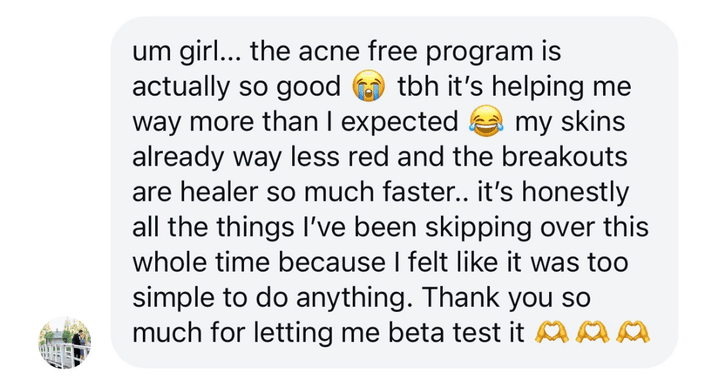 Client message: the acne free program is actually so good, my skin's already way less red
